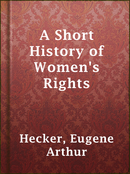 Title details for A Short History of Women's Rights by Eugene Arthur Hecker - Available